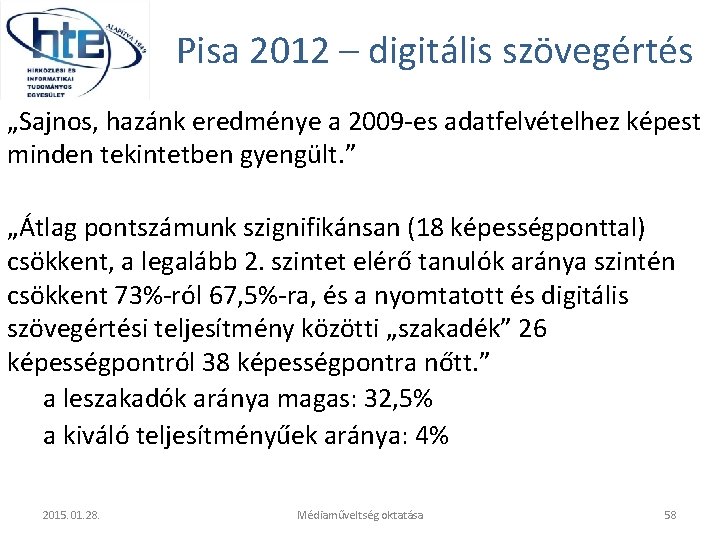 Pisa 2012 – digitális szövegértés „Sajnos, hazánk eredménye a 2009 -es adatfelvételhez képest minden