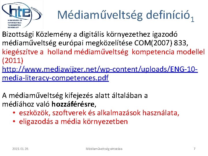 Médiaműveltség definíció 1 Bizottsági Közlemény a digitális környezethez igazodó médiaműveltség európai megközelítése COM(2007) 833,