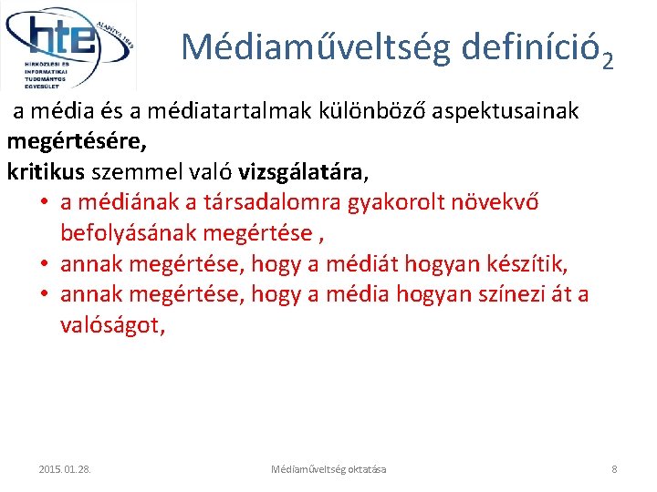 Médiaműveltség definíció 2 a média és a médiatartalmak különböző aspektusainak megértésére, kritikus szemmel való