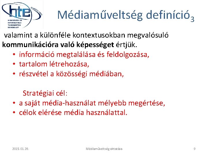 Médiaműveltség definíció 3 valamint a különféle kontextusokban megvalósuló kommunikációra való képességet értjük. • információ