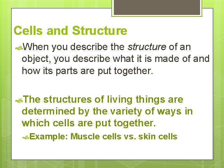Cells and Structure When you describe the structure of an object, you describe what