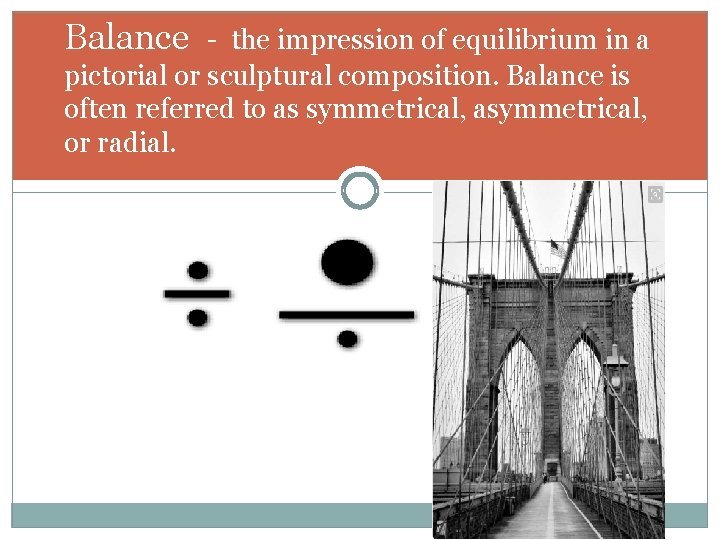 Balance - the impression of equilibrium in a pictorial or sculptural composition. Balance is