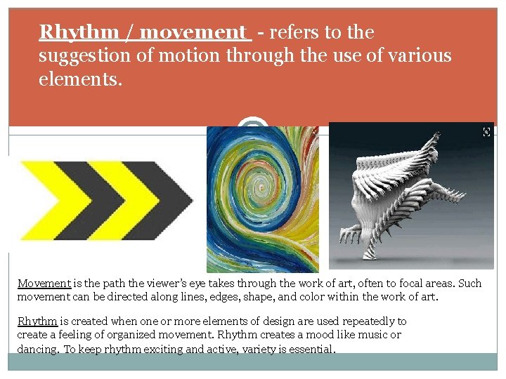 Rhythm / movement - refers to the suggestion of motion through the use of