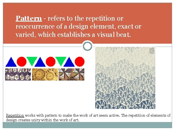 Pattern - refers to the repetition or reoccurrence of a design element, exact or