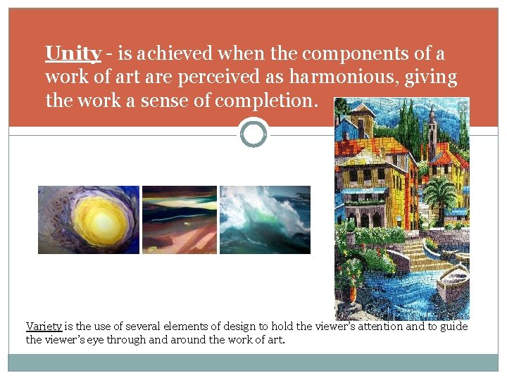 Unity - is achieved when the components of a work of art are perceived