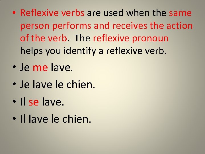  • Reflexive verbs are used when the same person performs and receives the
