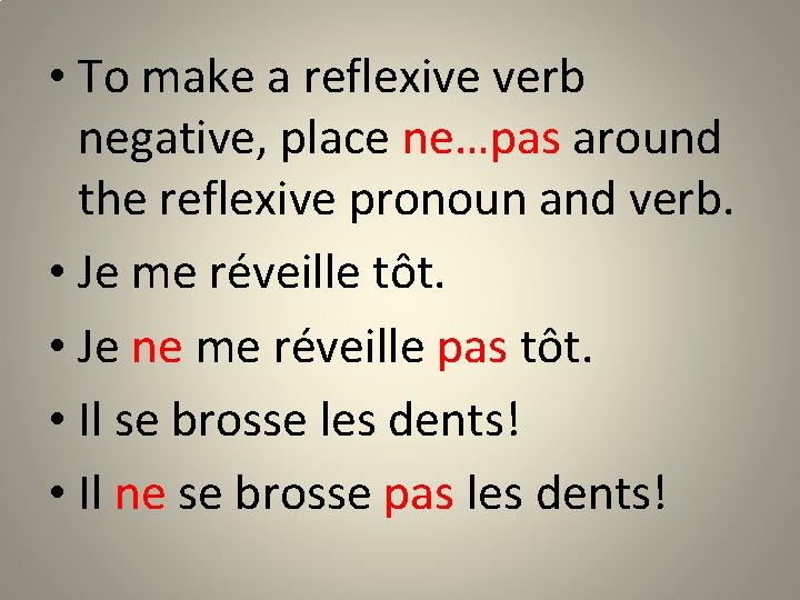  • To make a reflexive verb negative, place ne…pas around the reflexive pronoun