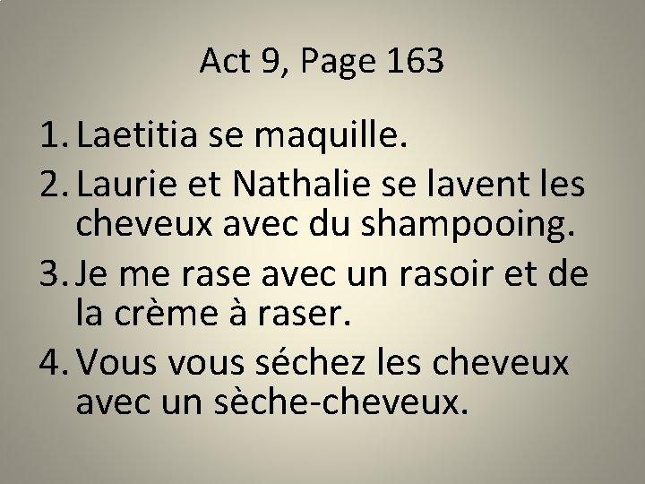 Act 9, Page 163 1. Laetitia se maquille. 2. Laurie et Nathalie se lavent