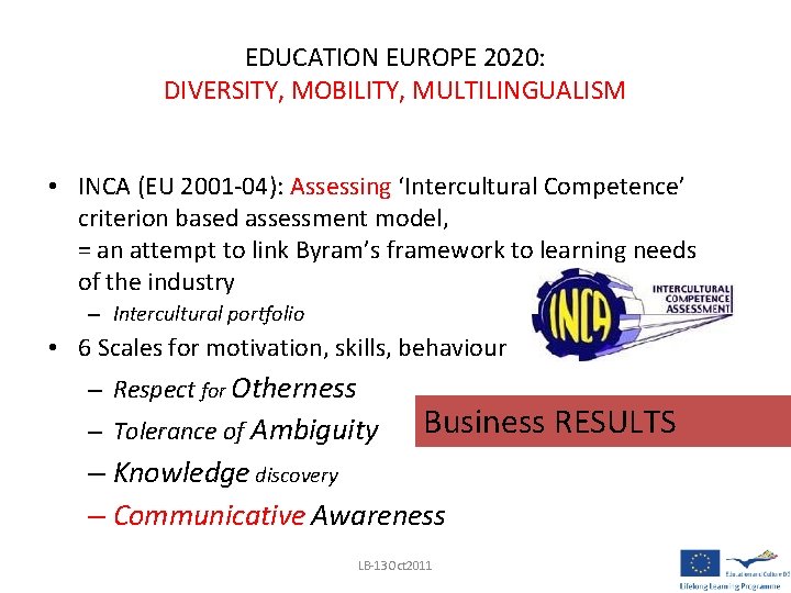 EDUCATION EUROPE 2020: DIVERSITY, MOBILITY, MULTILINGUALISM • INCA (EU 2001 -04): Assessing ‘Intercultural Competence’