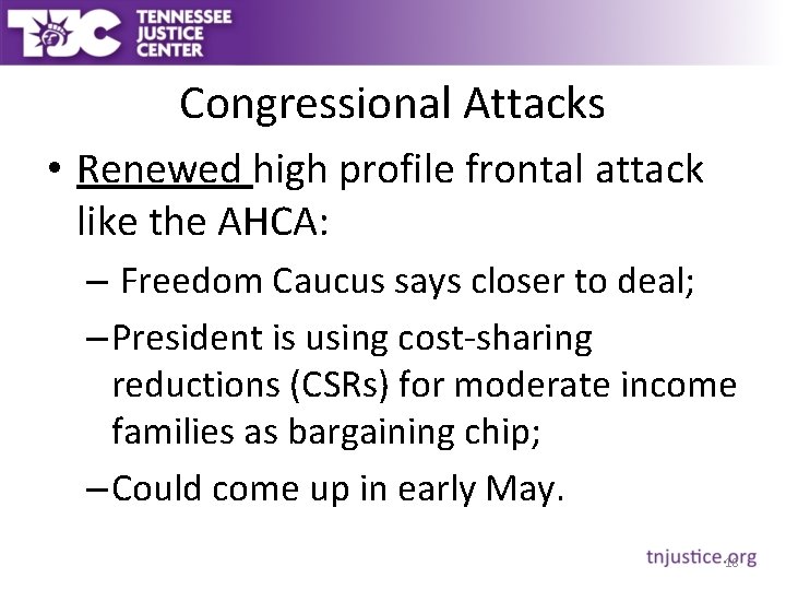 Congressional Attacks • Renewed high profile frontal attack like the AHCA: – Freedom Caucus