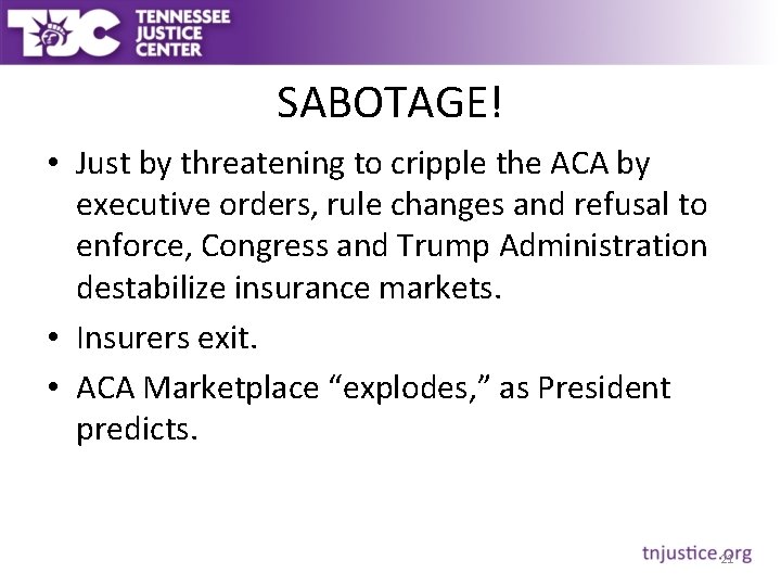 SABOTAGE! • Just by threatening to cripple the ACA by executive orders, rule changes
