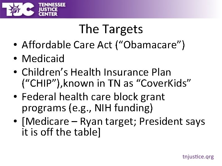The Targets • Affordable Care Act (“Obamacare”) • Medicaid • Children’s Health Insurance Plan