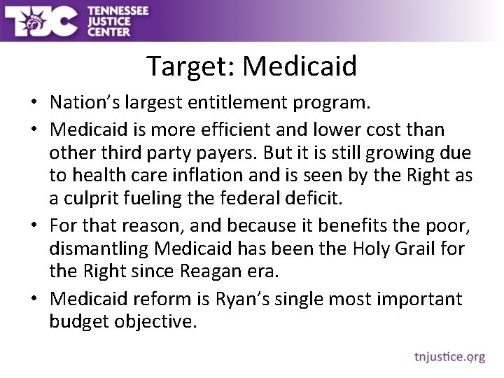 Target: Medicaid • Nation’s largest entitlement program. • Medicaid is more efficient and lower