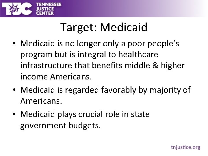 Target: Medicaid • Medicaid is no longer only a poor people’s program but is
