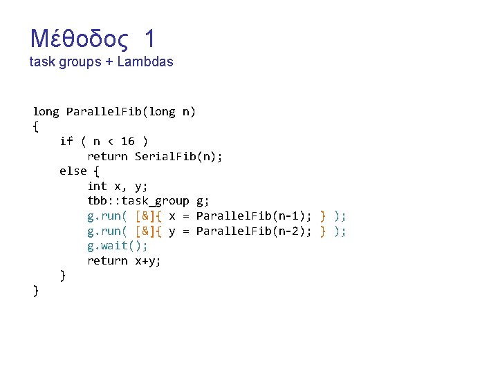 Μέθοδος 1 task groups + Lambdas long Parallel. Fib(long n) { if ( n