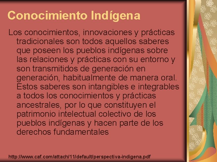 Conocimiento Indígena Los conocimientos, innovaciones y prácticas tradicionales son todos aquellos saberes que poseen