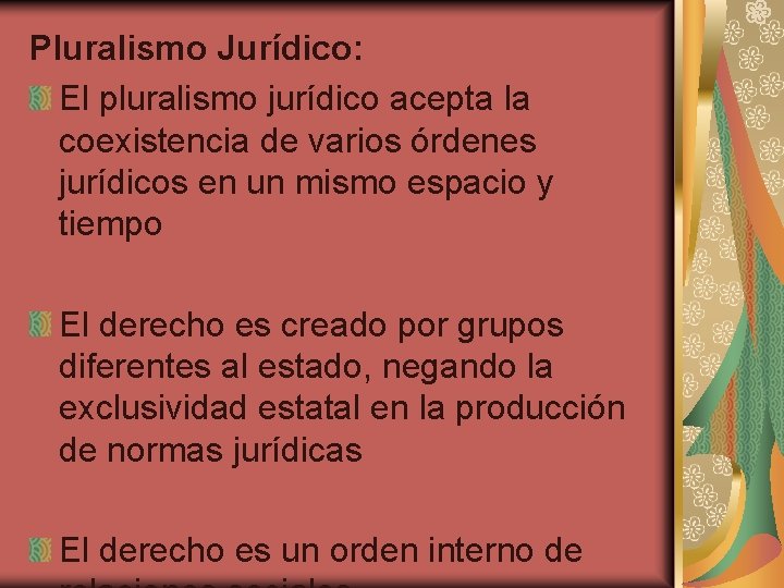 Pluralismo Jurídico: El pluralismo jurídico acepta la coexistencia de varios órdenes jurídicos en un