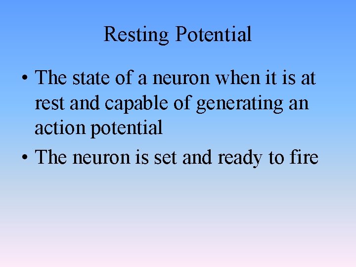 Resting Potential • The state of a neuron when it is at rest and