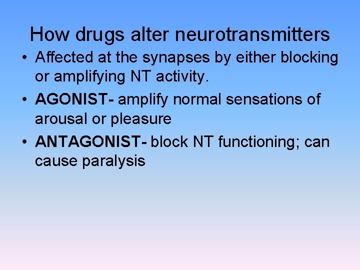 How drugs alter neurotransmitters • Affected at the synapses by either blocking or amplifying