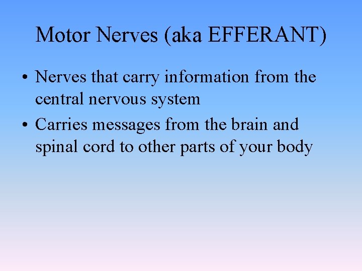 Motor Nerves (aka EFFERANT) • Nerves that carry information from the central nervous system