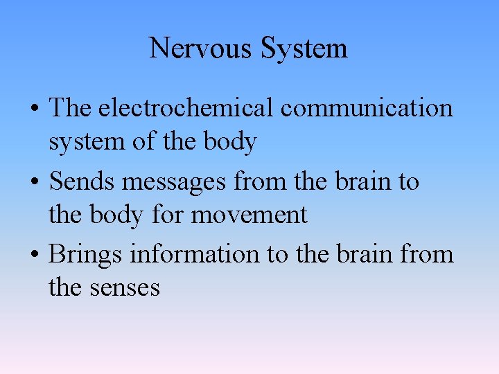 Nervous System • The electrochemical communication system of the body • Sends messages from