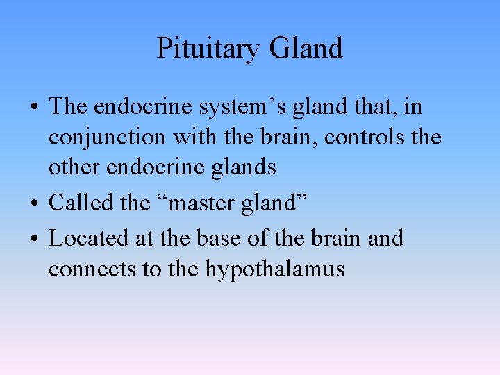Pituitary Gland • The endocrine system’s gland that, in conjunction with the brain, controls