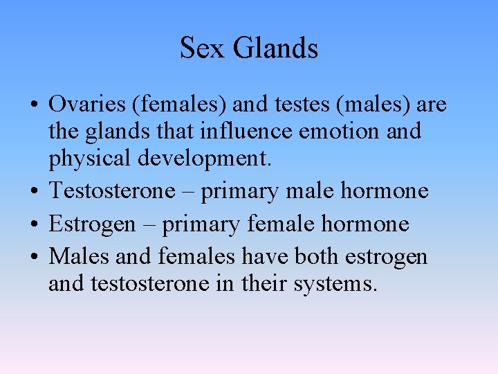 Sex Glands • Ovaries (females) and testes (males) are the glands that influence emotion
