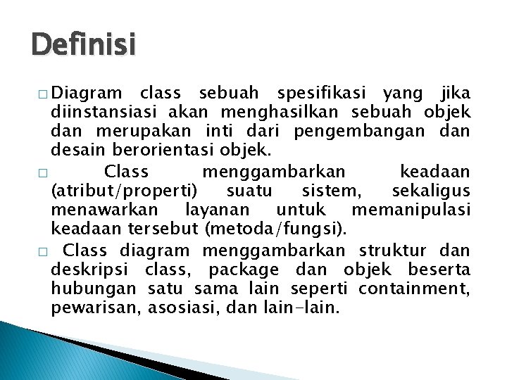 Definisi � Diagram class sebuah spesifikasi yang jika diinstansiasi akan menghasilkan sebuah objek dan Definisi � Diagram class sebuah spesifikasi yang jika diinstansiasi akan menghasilkan sebuah objek dan