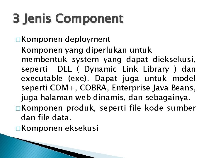 3 Jenis Component � Komponen deployment Komponen yang diperlukan untuk membentuk system yang dapat 3 Jenis Component � Komponen deployment Komponen yang diperlukan untuk membentuk system yang dapat
