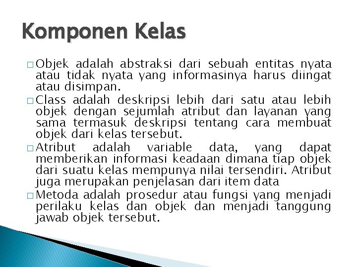 Komponen Kelas � Objek adalah abstraksi dari sebuah entitas nyata atau tidak nyata yang Komponen Kelas � Objek adalah abstraksi dari sebuah entitas nyata atau tidak nyata yang