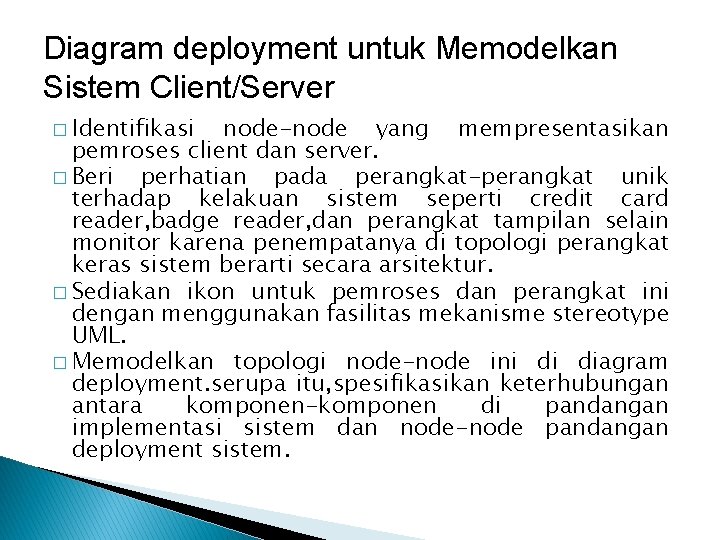Diagram deployment untuk Memodelkan Sistem Client/Server � Identifikasi node-node yang mempresentasikan pemroses client dan Diagram deployment untuk Memodelkan Sistem Client/Server � Identifikasi node-node yang mempresentasikan pemroses client dan