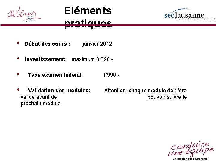 Eléments pratiques • Début des cours : • Investissement: janvier 2012 maximum 8’ 890.