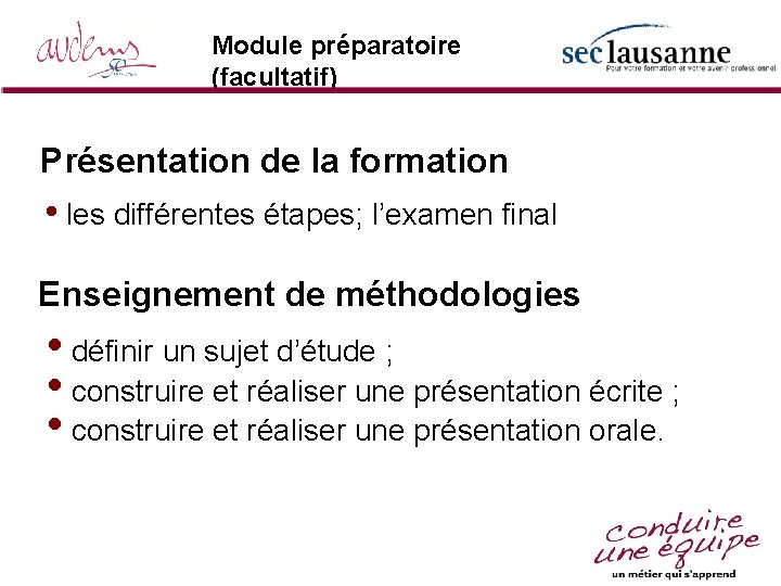 Module préparatoire (facultatif) Présentation de la formation • les différentes étapes; l’examen final Enseignement