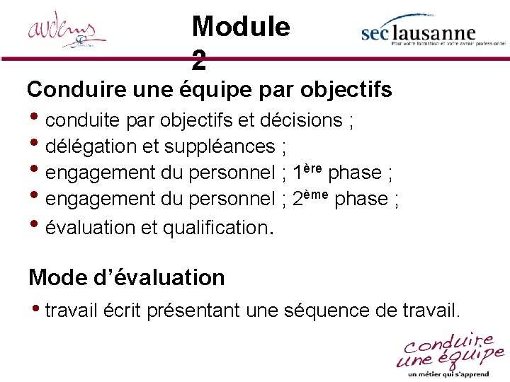 Module 2 Conduire une équipe par objectifs • conduite par objectifs et décisions ;