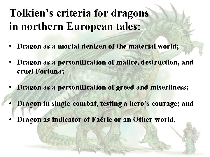 Tolkien’s criteria for dragons in northern European tales: • Dragon as a mortal denizen