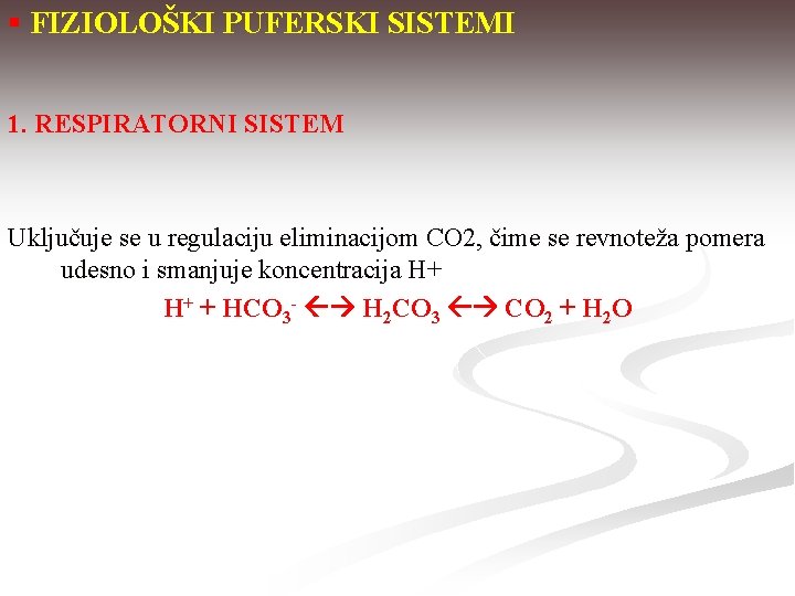 § FIZIOLOŠKI PUFERSKI SISTEMI 1. RESPIRATORNI SISTEM Uključuje se u regulaciju eliminacijom CO 2,