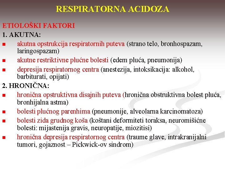 RESPIRATORNA ACIDOZA ETIOLOŠKI FAKTORI 1. AKUTNA: n akutna opstrukcija respiratornih puteva (strano telo, bronhospazam,