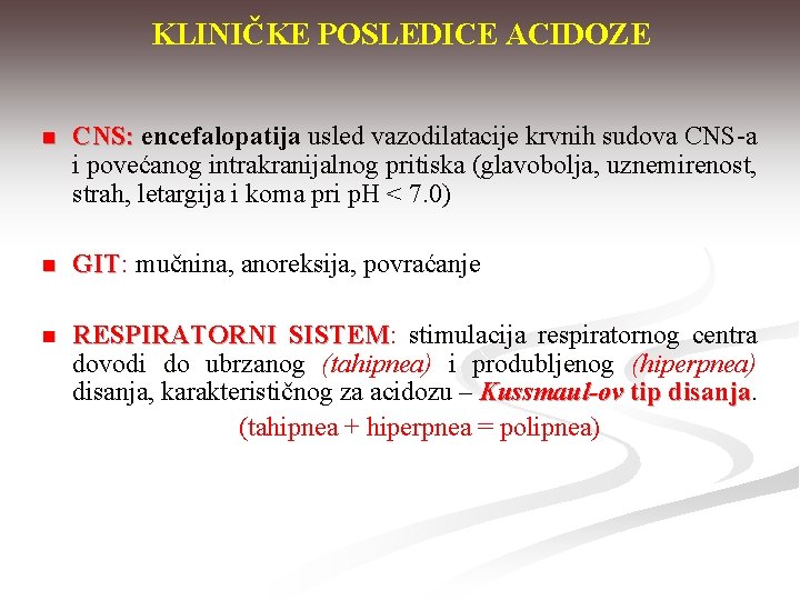 KLINIČKE POSLEDICE ACIDOZE n CNS: encefalopatija usled vazodilatacije krvnih sudova CNS-a i povećanog intrakranijalnog