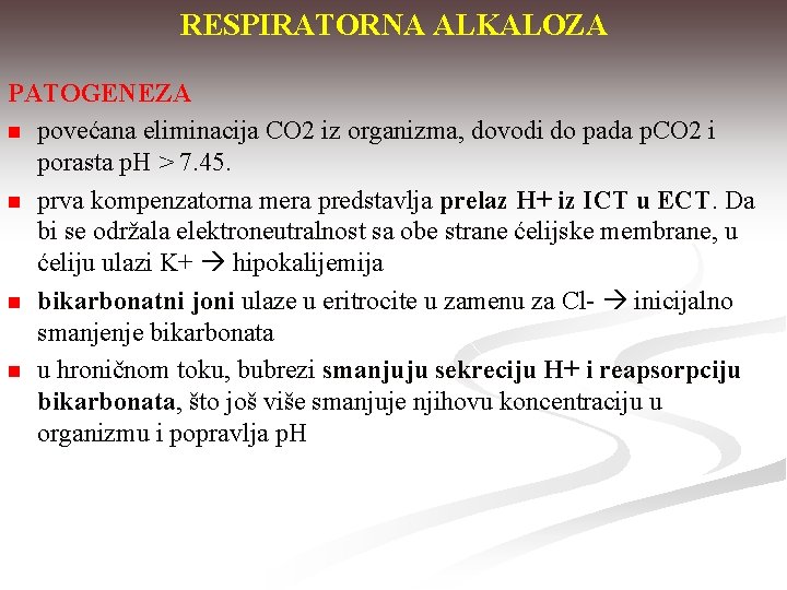 RESPIRATORNA ALKALOZA PATOGENEZA n povećana eliminacija CO 2 iz organizma, dovodi do pada p.