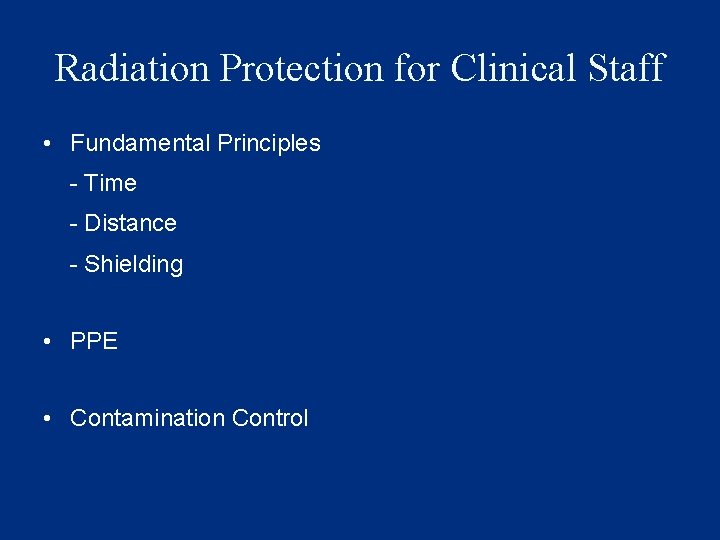 Radiation Protection for Clinical Staff • Fundamental Principles - Time - Distance - Shielding