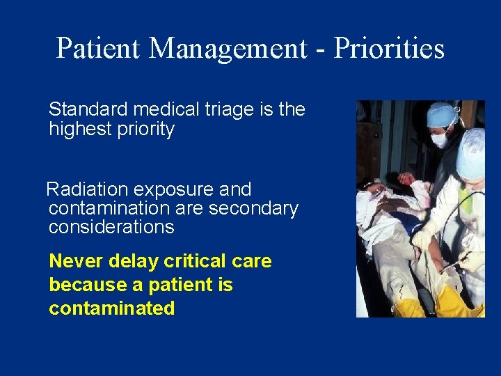 Patient Management - Priorities Standard medical triage is the highest priority Radiation exposure and