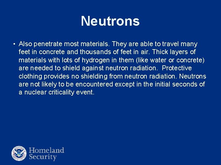 Neutrons • Also penetrate most materials. They are able to travel many feet in