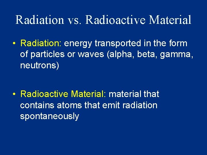 Radiation vs. Radioactive Material • Radiation: energy transported in the form of particles or