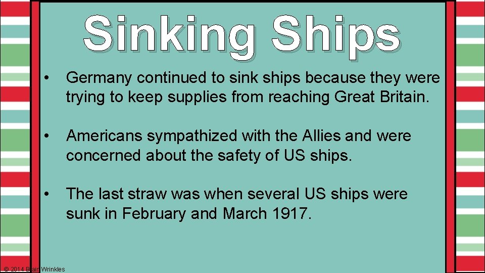 Sinking Ships • Germany continued to sink ships because they were trying to keep