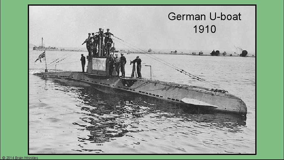 German U-boat 1910 © 2014 Brain Wrinkles 