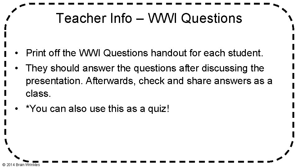 Teacher Info – WWI Questions • Print off the WWI Questions handout for each