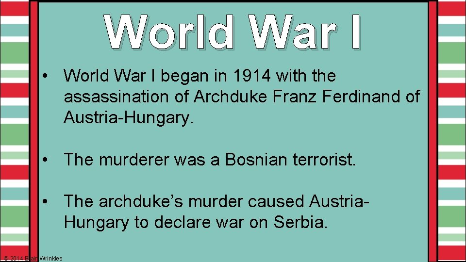 World War I • World War I began in 1914 with the assassination of