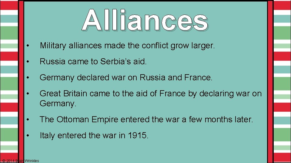 Alliances • Military alliances made the conflict grow larger. • Russia came to Serbia’s