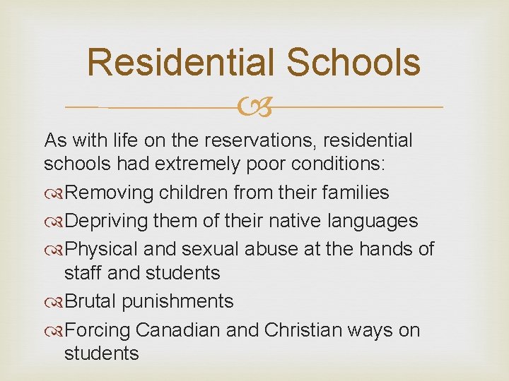 Residential Schools As with life on the reservations, residential schools had extremely poor conditions: