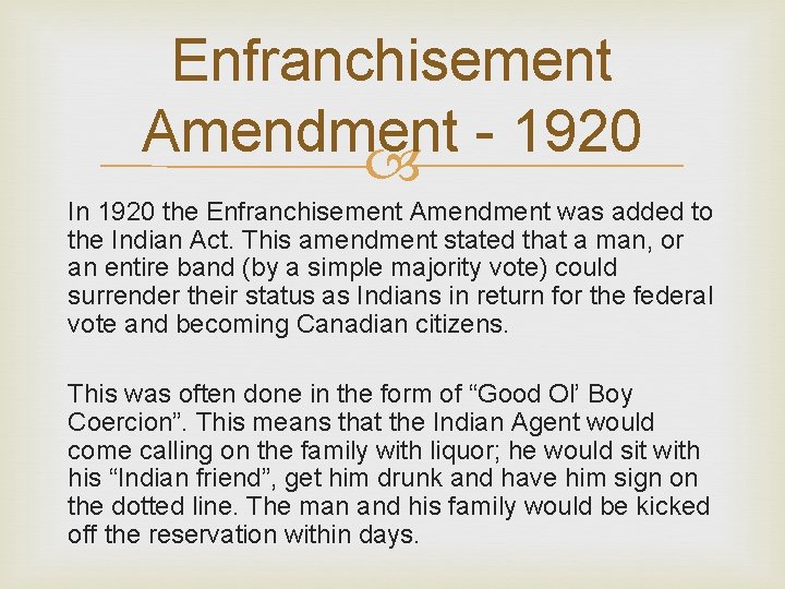 Enfranchisement Amendment 1920 In 1920 the Enfranchisement Amendment was added to the Indian Act.